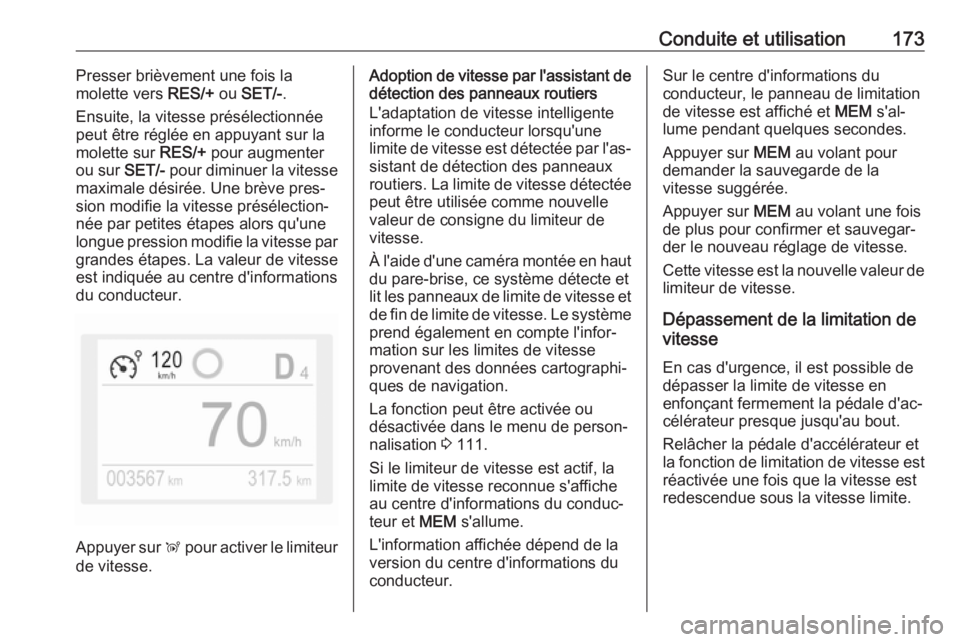 OPEL GRANDLAND X 2018.5  Manuel dutilisation (in French) Conduite et utilisation173Presser brièvement une fois la
molette vers  RES/+ ou SET/- .
Ensuite, la vitesse présélectionnée
peut être réglée en appuyant sur la
molette sur  RES/+ pour augmenter