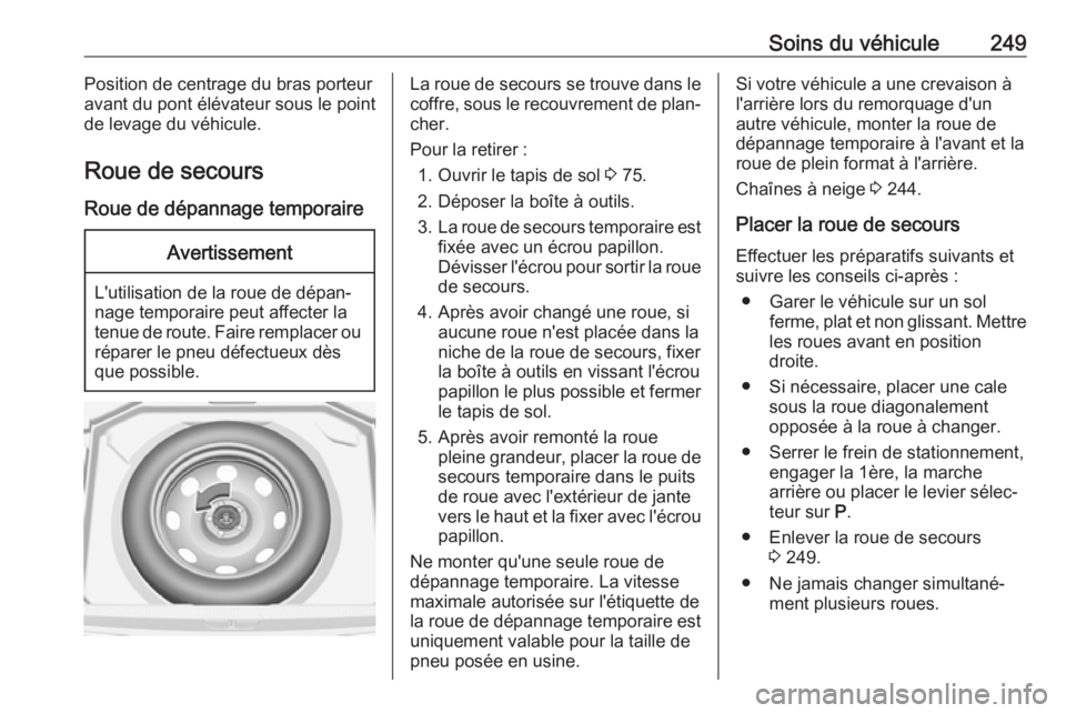 OPEL GRANDLAND X 2018.5 Manuel dutilisation (in French) Soins du véhicule249Position de centrage du bras porteur
avant du pont élévateur sous le point
de levage du véhicule.
Roue de secours
Roue de dépannage temporaireAvertissement
L'utilisation d OPEL GRANDLAND X 2018.5 Manuel dutilisation (in French) Soins du véhicule249Position de centrage du bras porteur
avant du pont élévateur sous le point
de levage du véhicule.
Roue de secours
Roue de dépannage temporaireAvertissement
L'utilisation d