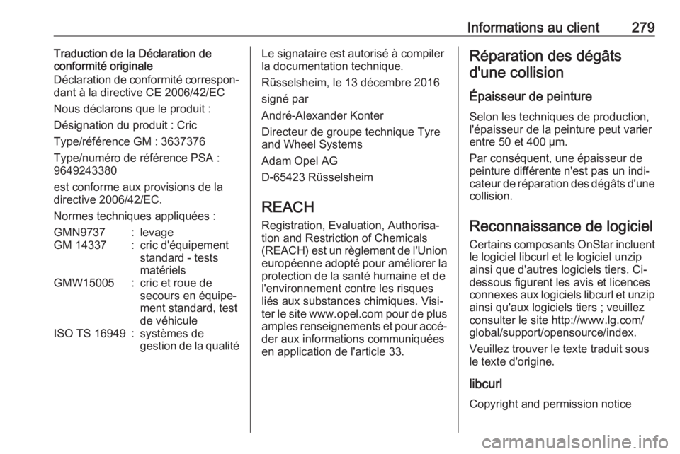 OPEL GRANDLAND X 2018.5  Manuel dutilisation (in French) Informations au client279Traduction de la Déclaration de
conformité originale
Déclaration de conformité correspon‐
dant à la directive CE 2006/42/EC
Nous déclarons que le produit :
Désignatio