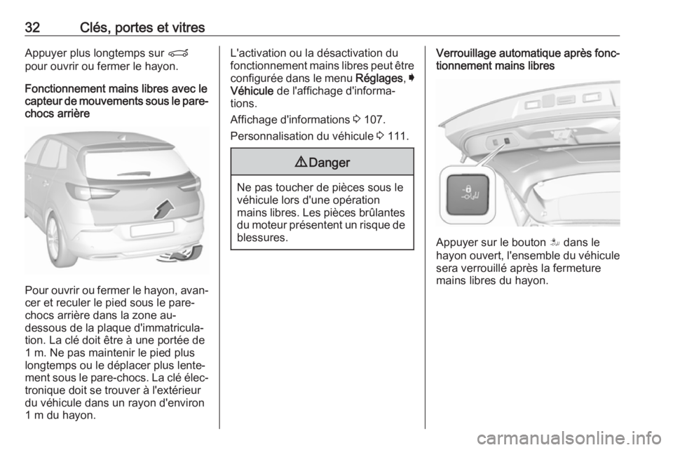 OPEL GRANDLAND X 2018.5  Manuel dutilisation (in French) 32Clés, portes et vitresAppuyer plus longtemps sur P
pour ouvrir ou fermer le hayon.
Fonctionnement mains libres avec le
capteur de mouvements sous le pare-
chocs arrière
Pour ouvrir ou fermer le ha