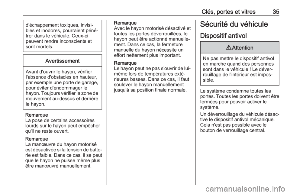 OPEL GRANDLAND X 2018.5  Manuel dutilisation (in French) Clés, portes et vitres35d'échappement toxiques, invisi‐
bles et inodores, pourraient péné‐
trer dans le véhicule. Ceux-ci
peuvent rendre inconscients et
sont mortels.Avertissement
Avant d