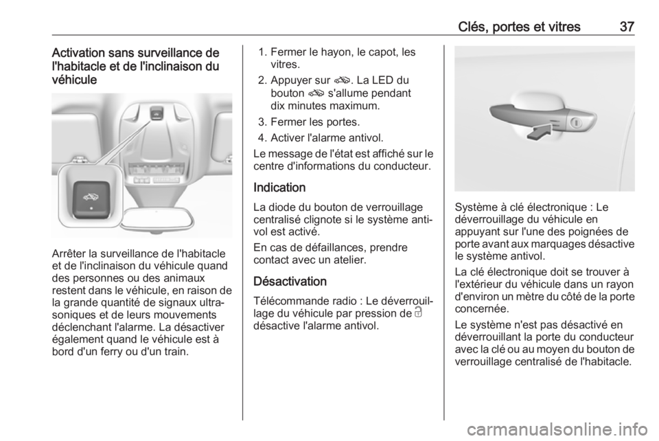 OPEL GRANDLAND X 2018.5  Manuel dutilisation (in French) Clés, portes et vitres37Activation sans surveillance de
l'habitacle et de l'inclinaison du
véhicule
Arrêter la surveillance de l'habitacle
et de l'inclinaison du véhicule quand
des