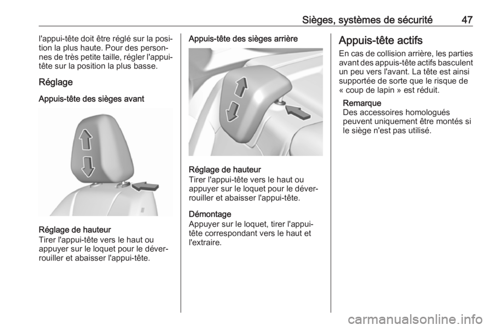 OPEL GRANDLAND X 2018.5  Manuel dutilisation (in French) Sièges, systèmes de sécurité47l'appui-tête doit être réglé sur la posi‐tion la plus haute. Pour des person‐nes de très petite taille, régler l'appui-
tête sur la position la plu