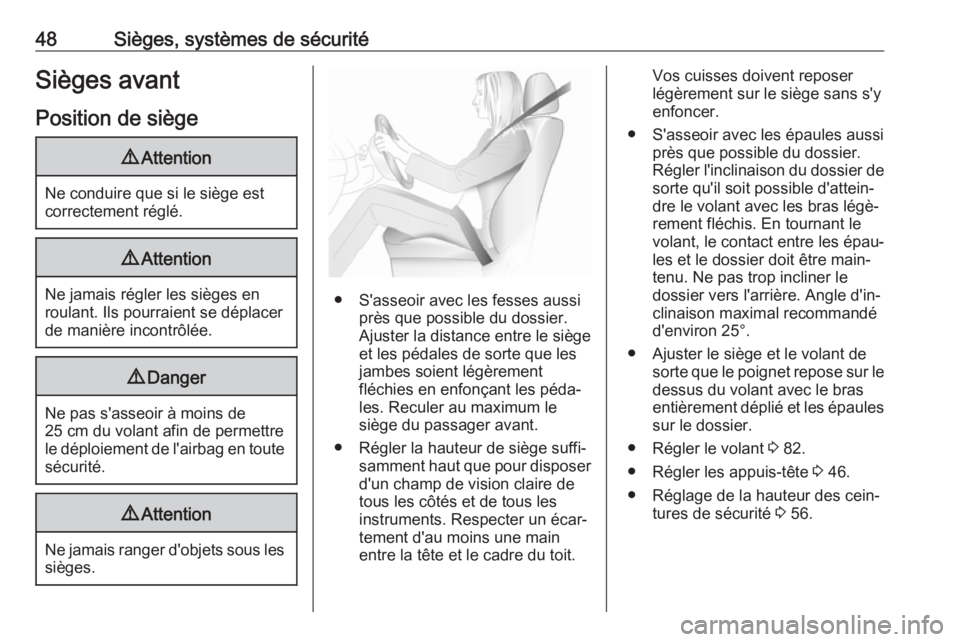 OPEL GRANDLAND X 2018.5  Manuel dutilisation (in French) 48Sièges, systèmes de sécuritéSièges avant
Position de siège9 Attention
Ne conduire que si le siège est
correctement réglé.
9 Attention
Ne jamais régler les sièges en
roulant. Ils pourraien