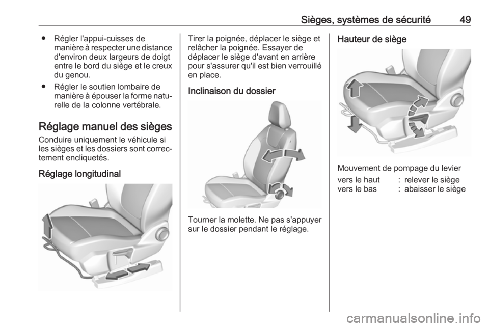 OPEL GRANDLAND X 2018.5  Manuel dutilisation (in French) Sièges, systèmes de sécurité49● Régler l'appui-cuisses demanière à respecter une distanced'environ deux largeurs de doigt
entre le bord du siège et le creux
du genou.
● Régler le 