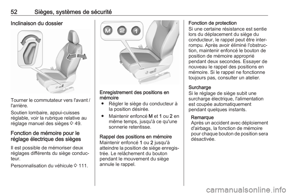 OPEL GRANDLAND X 2018.5  Manuel dutilisation (in French) 52Sièges, systèmes de sécuritéInclinaison du dossier
Tourner le commutateur vers l'avant /l'arrière.
Soutien lombaire, appui-cuisses
réglable, voir la rubrique relative au
réglage manue