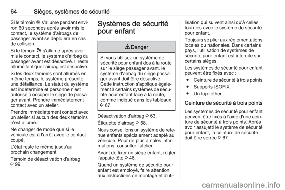 OPEL GRANDLAND X 2018.5  Manuel dutilisation (in French) 64Sièges, systèmes de sécuritéSi le témoin Ó s'allume pendant envi‐
ron 60 secondes après avoir mis le
contact, le système d'airbags de
passager avant se déploiera en cas de collisi
