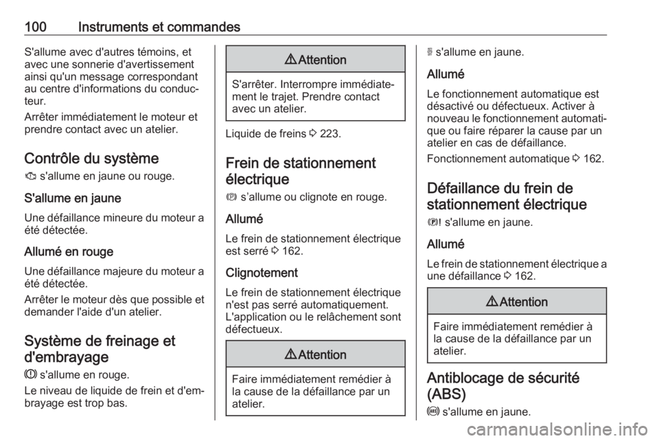 OPEL GRANDLAND X 2018.75  Manuel dutilisation (in French) 100Instruments et commandesS'allume avec d'autres témoins, etavec une sonnerie d'avertissement
ainsi qu'un message correspondant
au centre d'informations du conduc‐
teur.
Arrêt