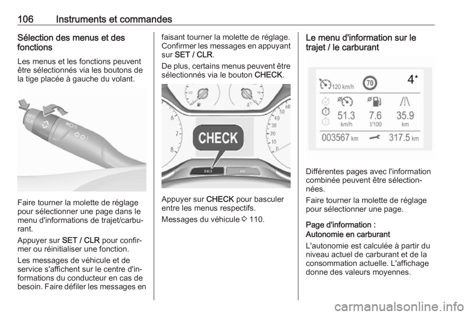 OPEL GRANDLAND X 2018.75  Manuel dutilisation (in French) 106Instruments et commandesSélection des menus et des
fonctions
Les menus et les fonctions peuvent
être sélectionnés via les boutons de
la tige placée à gauche du volant.
Faire tourner la molett