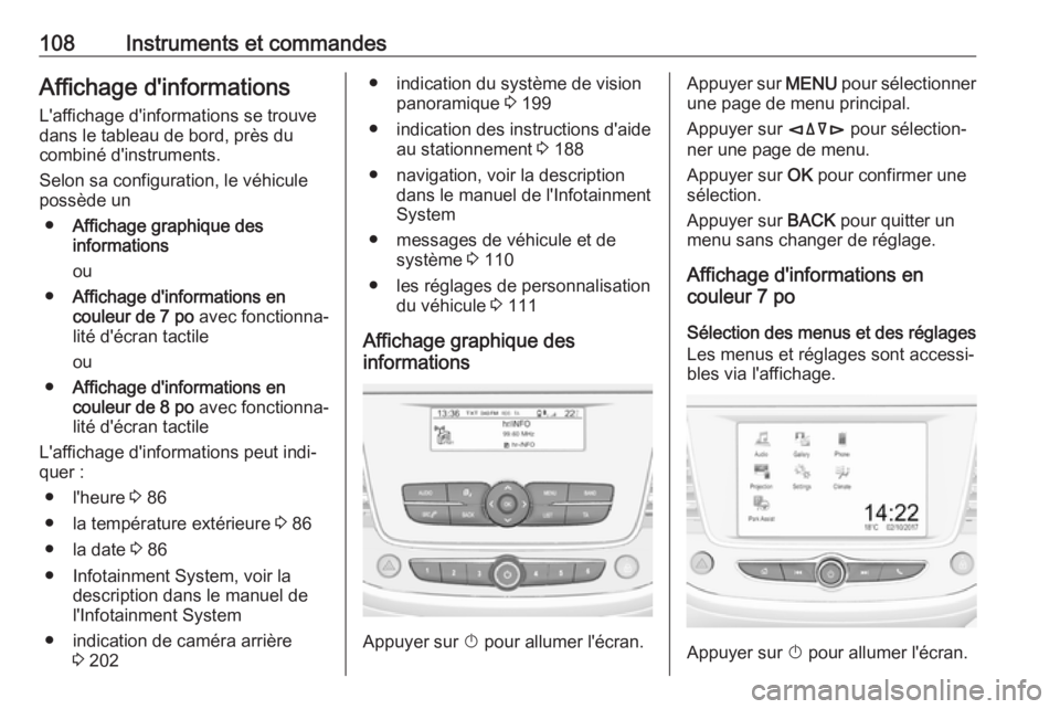 OPEL GRANDLAND X 2018.75 Manuel dutilisation (in French) 108Instruments et commandesAffichage d'informations
L'affichage d'informations se trouve
dans le tableau de bord, près du
combiné d'instruments.
Selon sa configuration, le véhicule
OPEL GRANDLAND X 2018.75 Manuel dutilisation (in French) 108Instruments et commandesAffichage d'informations
L'affichage d'informations se trouve
dans le tableau de bord, près du
combiné d'instruments.
Selon sa configuration, le véhicule