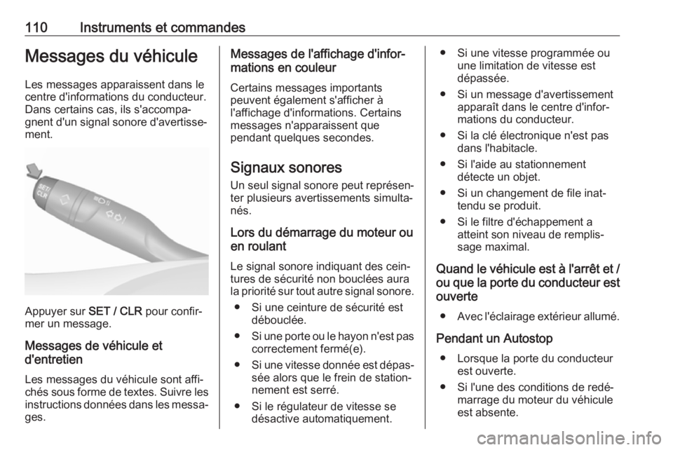 OPEL GRANDLAND X 2018.75  Manuel dutilisation (in French) 110Instruments et commandesMessages du véhiculeLes messages apparaissent dans le
centre d'informations du conducteur. Dans certains cas, ils s'accompa‐
gnent d'un signal sonore d'av