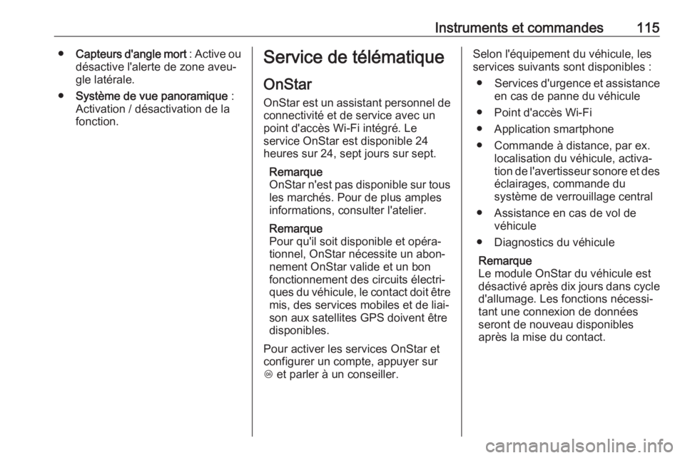 OPEL GRANDLAND X 2018.75  Manuel dutilisation (in French) Instruments et commandes115●Capteurs d'angle mort  : Active ou
désactive l'alerte de zone aveu‐
gle latérale.
● Système de vue panoramique  :
Activation / désactivation de la
fonctio