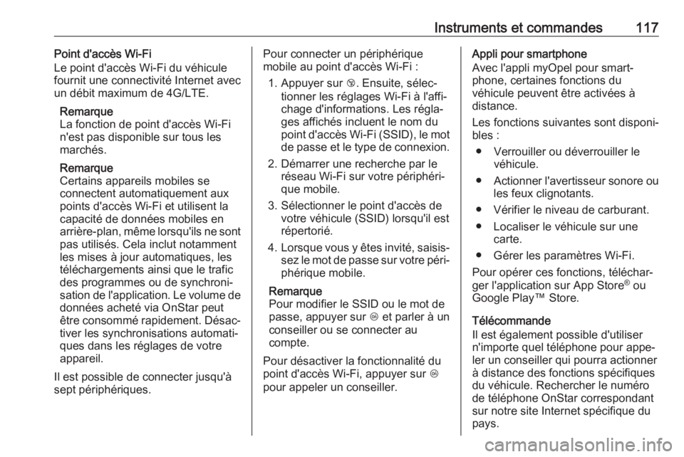 OPEL GRANDLAND X 2018.75  Manuel dutilisation (in French) Instruments et commandes117Point d'accès Wi-Fi
Le point d'accès Wi-Fi du véhicule
fournit une connectivité Internet avec
un débit maximum de 4G/LTE.
Remarque
La fonction de point d'ac