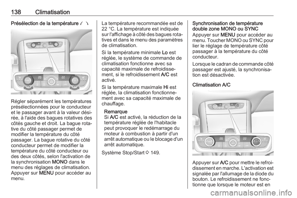 OPEL GRANDLAND X 2018.75  Manuel dutilisation (in French) 138ClimatisationPrésélection de la température £
Régler séparément les températures
présélectionnées pour le conducteur
et le passager avant à la valeur dési‐
rée, à l'aide des ba