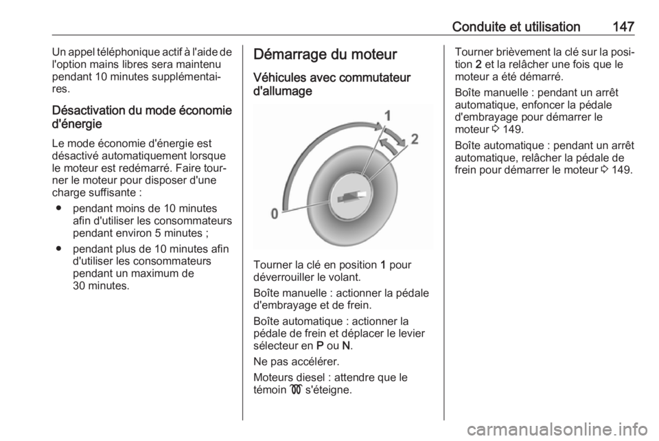 OPEL GRANDLAND X 2018.75  Manuel dutilisation (in French) Conduite et utilisation147Un appel téléphonique actif à l'aide de
l'option mains libres sera maintenu
pendant 10 minutes supplémentai‐
res.
Désactivation du mode économie
d'énergi