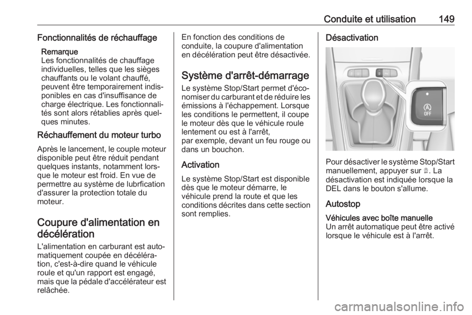 OPEL GRANDLAND X 2018.75 Manuel dutilisation (in French) Conduite et utilisation149Fonctionnalités de réchauffageRemarque
Les fonctionnalités de chauffage
individuelles, telles que les sièges
chauffants ou le volant chauffé,
peuvent être temporairemen OPEL GRANDLAND X 2018.75 Manuel dutilisation (in French) Conduite et utilisation149Fonctionnalités de réchauffageRemarque
Les fonctionnalités de chauffage
individuelles, telles que les sièges
chauffants ou le volant chauffé,
peuvent être temporairemen