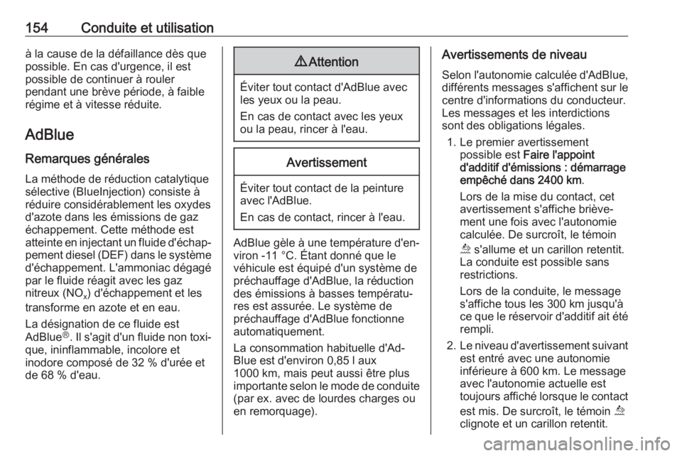 OPEL GRANDLAND X 2018.75  Manuel dutilisation (in French) 154Conduite et utilisationà la cause de la défaillance dès que
possible. En cas d'urgence, il est
possible de continuer à rouler
pendant une brève période, à faible
régime et à vitesse r�