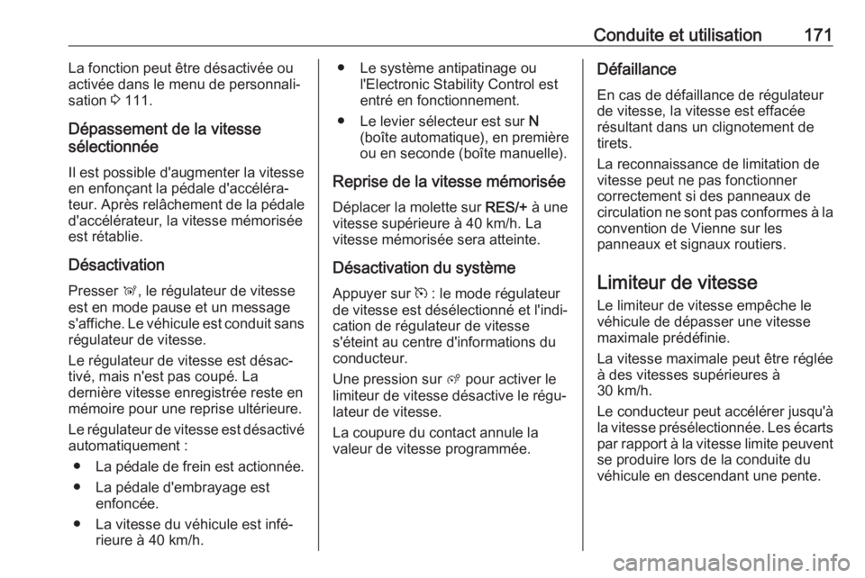 OPEL GRANDLAND X 2018.75 Manuel dutilisation (in French) Conduite et utilisation171La fonction peut être désactivée ouactivée dans le menu de personnali‐
sation 3 111.
Dépassement de la vitesse
sélectionnée
Il est possible d'augmenter la vites OPEL GRANDLAND X 2018.75 Manuel dutilisation (in French) Conduite et utilisation171La fonction peut être désactivée ouactivée dans le menu de personnali‐
sation 3 111.
Dépassement de la vitesse
sélectionnée
Il est possible d'augmenter la vites