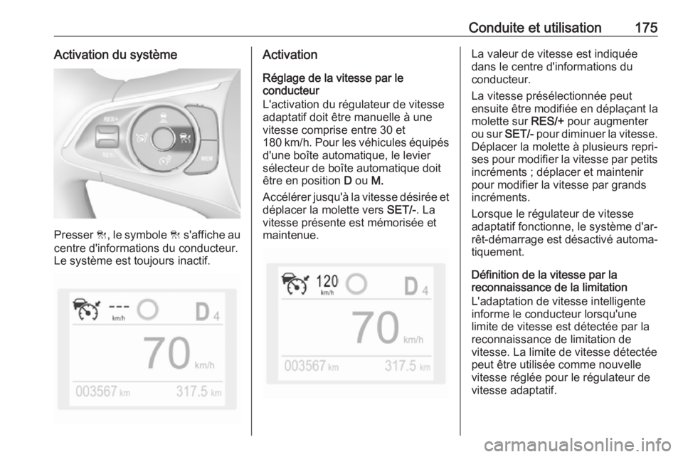 OPEL GRANDLAND X 2018.75 Manuel dutilisation (in French) Conduite et utilisation175Activation du système
Presser C, le symbole C s'affiche au
centre d'informations du conducteur.
Le système est toujours inactif.
Activation
Réglage de la vitesse OPEL GRANDLAND X 2018.75 Manuel dutilisation (in French) Conduite et utilisation175Activation du système
Presser C, le symbole C s'affiche au
centre d'informations du conducteur.
Le système est toujours inactif.
Activation
Réglage de la vitesse