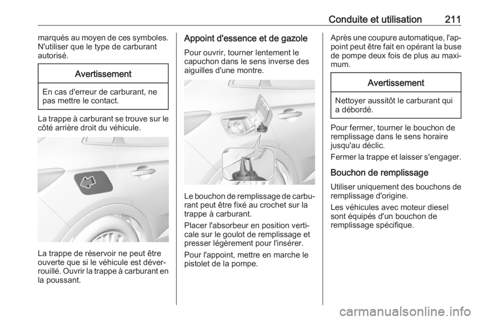 OPEL GRANDLAND X 2018.75 Manuel dutilisation (in French) Conduite et utilisation211marqués au moyen de ces symboles.
N'utiliser que le type de carburant
autorisé.Avertissement
En cas d'erreur de carburant, ne
pas mettre le contact.
La trappe à ca OPEL GRANDLAND X 2018.75 Manuel dutilisation (in French) Conduite et utilisation211marqués au moyen de ces symboles.
N'utiliser que le type de carburant
autorisé.Avertissement
En cas d'erreur de carburant, ne
pas mettre le contact.
La trappe à ca