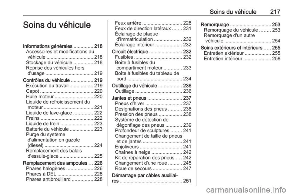 OPEL GRANDLAND X 2018.75 Manuel dutilisation (in French) Soins du véhicule217Soins du véhiculeInformations générales..............218
Accessoires et modifications du véhicule .................................. 218
Stockage du véhicule ..............21 OPEL GRANDLAND X 2018.75 Manuel dutilisation (in French) Soins du véhicule217Soins du véhiculeInformations générales..............218
Accessoires et modifications du véhicule .................................. 218
Stockage du véhicule ..............21