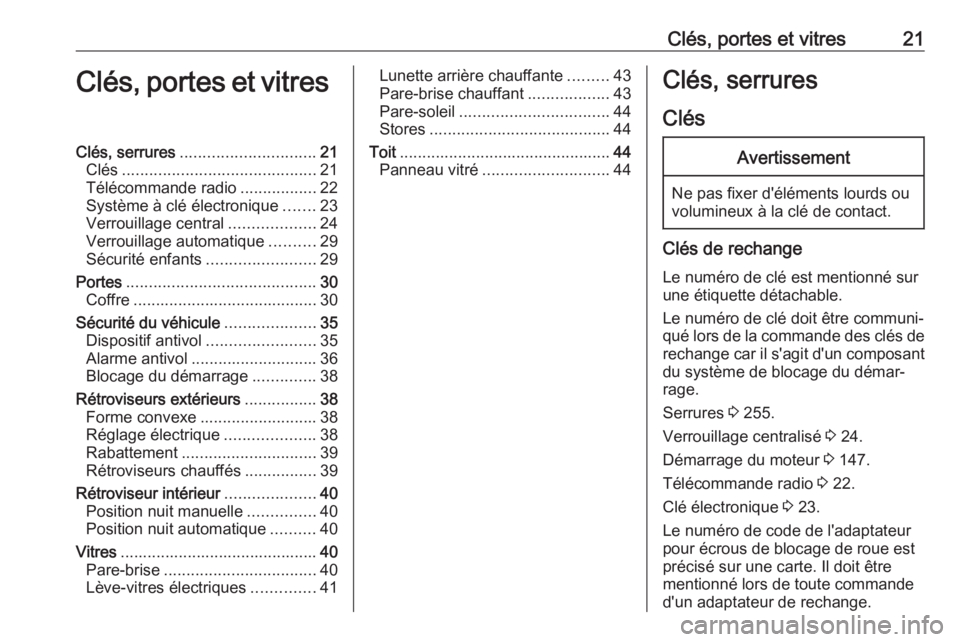 OPEL GRANDLAND X 2018.75 Manuel dutilisation (in French) Clés, portes et vitres21Clés, portes et vitresClés, serrures.............................. 21
Clés ........................................... 21
Télécommande radio .................22
Système OPEL GRANDLAND X 2018.75 Manuel dutilisation (in French) Clés, portes et vitres21Clés, portes et vitresClés, serrures.............................. 21
Clés ........................................... 21
Télécommande radio .................22
Système