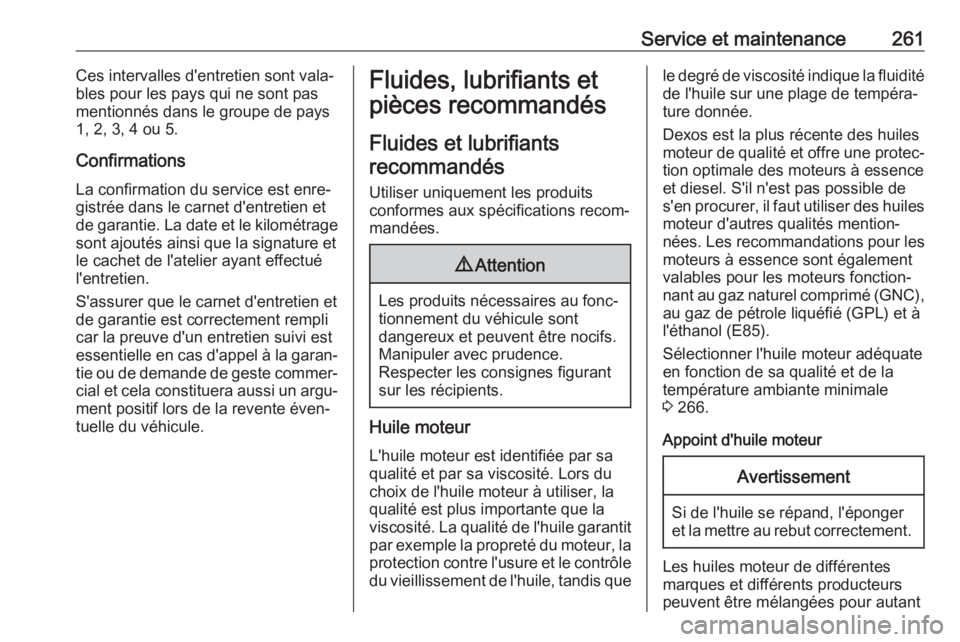 OPEL GRANDLAND X 2018.75  Manuel dutilisation (in French) Service et maintenance261Ces intervalles d'entretien sont vala‐
bles pour les pays qui ne sont pas
mentionnés dans le groupe de pays
1, 2, 3, 4 ou 5.
Confirmations La confirmation du service es