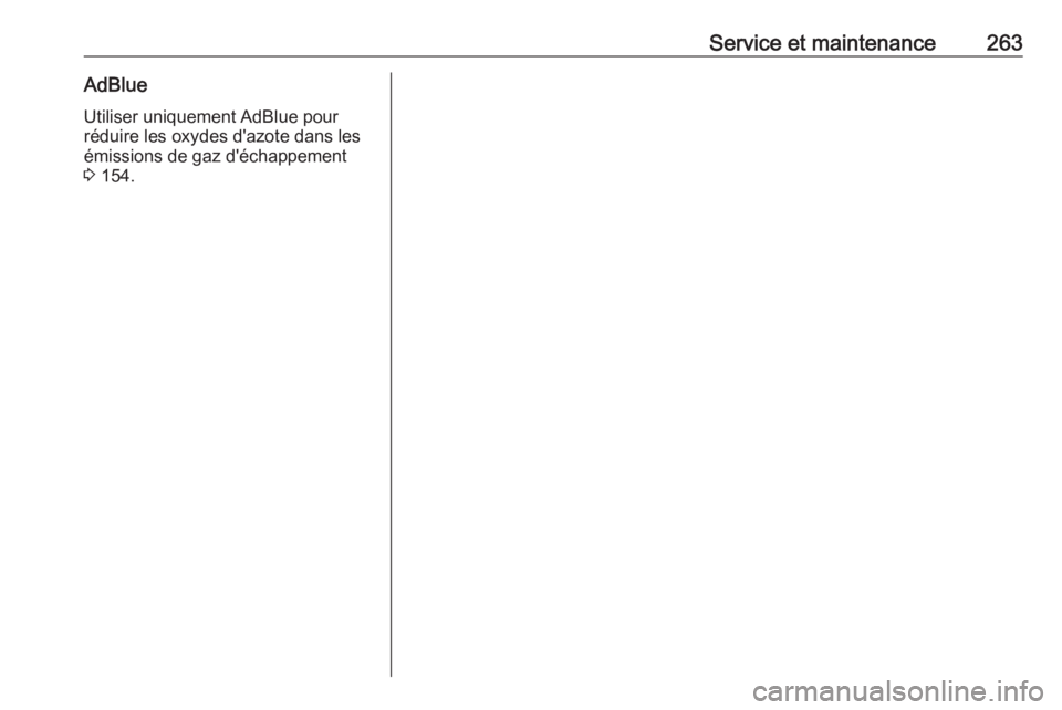 OPEL GRANDLAND X 2018.75  Manuel dutilisation (in French) Service et maintenance263AdBlueUtiliser uniquement AdBlue pour
réduire les oxydes d'azote dans les
émissions de gaz d'échappement 3  154. 
