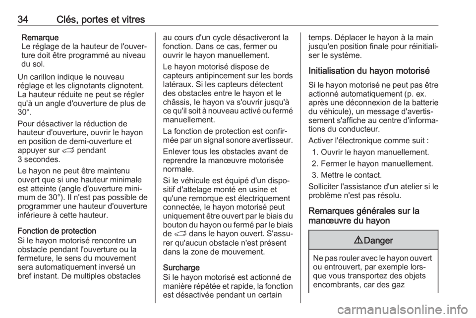 OPEL GRANDLAND X 2018.75  Manuel dutilisation (in French) 34Clés, portes et vitresRemarque
Le réglage de la hauteur de l'ouver‐
ture doit être programmé au niveau
du sol.
Un carillon indique le nouveau
réglage et les clignotants clignotent.
La hau