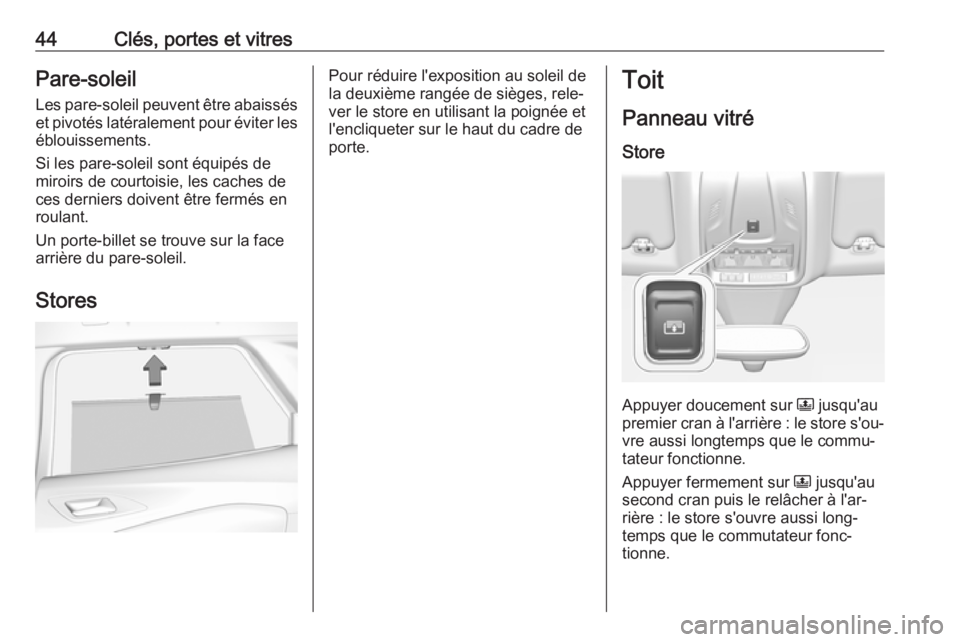 OPEL GRANDLAND X 2018.75  Manuel dutilisation (in French) 44Clés, portes et vitresPare-soleilLes pare-soleil peuvent être abaissés et pivotés latéralement pour éviter leséblouissements.
Si les pare-soleil sont équipés de
miroirs de courtoisie, les c