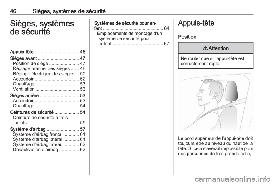 OPEL GRANDLAND X 2018.75  Manuel dutilisation (in French) 46Sièges, systèmes de sécuritéSièges, systèmes
de sécuritéAppuis-tête ................................... 46
Sièges avant ................................ 47
Position de siège .............