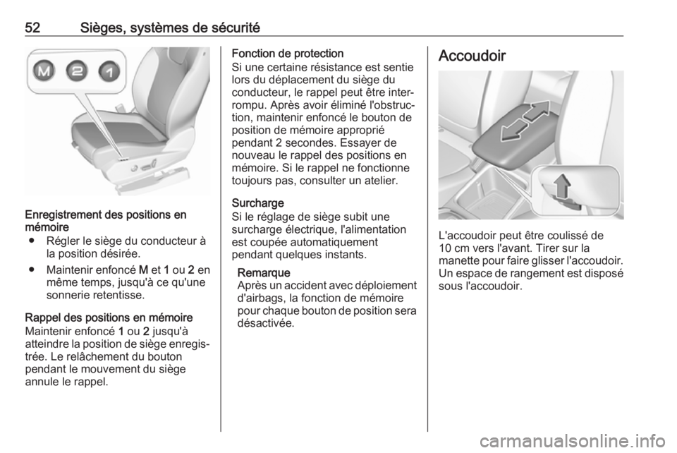 OPEL GRANDLAND X 2018.75  Manuel dutilisation (in French) 52Sièges, systèmes de sécurité
Enregistrement des positions en
mémoire
● Régler le siège du conducteur à la position désirée.
● Maintenir enfoncé  M et  1 ou  2 en
même temps, jusqu