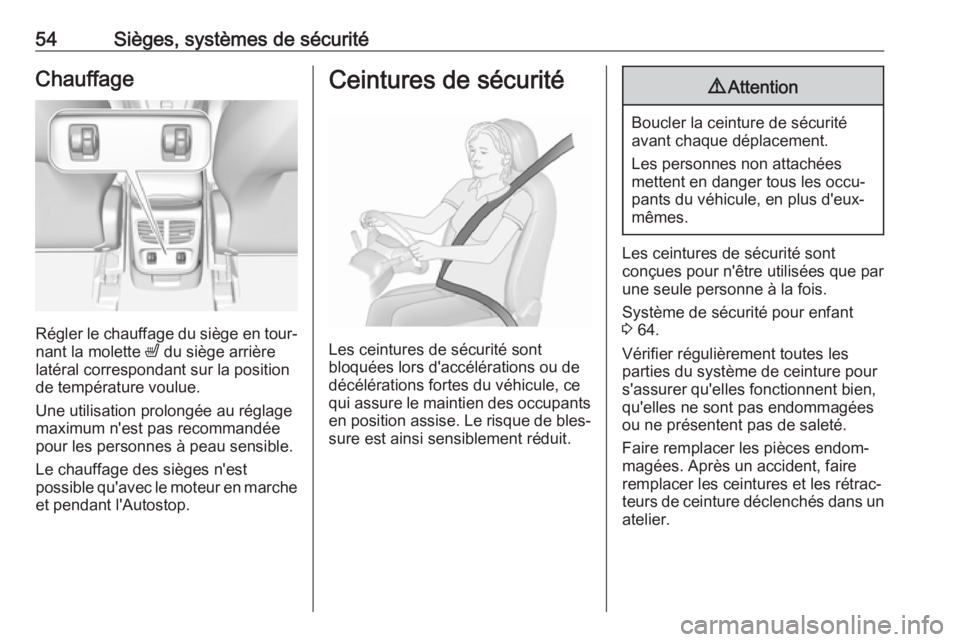 OPEL GRANDLAND X 2018.75  Manuel dutilisation (in French) 54Sièges, systèmes de sécuritéChauffage
Régler le chauffage du siège en tour‐
nant la molette  ß du siège arrière
latéral correspondant sur la position
de température voulue.
Une utilisat