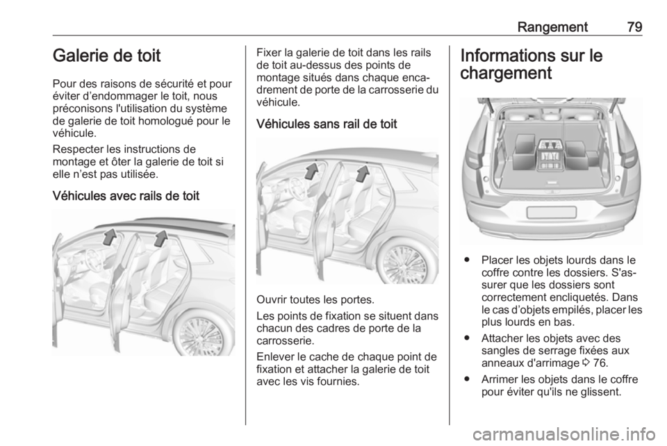 OPEL GRANDLAND X 2018.75 Manuel dutilisation (in French) Rangement79Galerie de toit
Pour des raisons de sécurité et pour
éviter d’endommager le toit, nous
préconisons l'utilisation du système
de galerie de toit homologué pour le
véhicule.
Respe OPEL GRANDLAND X 2018.75 Manuel dutilisation (in French) Rangement79Galerie de toit
Pour des raisons de sécurité et pour
éviter d’endommager le toit, nous
préconisons l'utilisation du système
de galerie de toit homologué pour le
véhicule.
Respe
