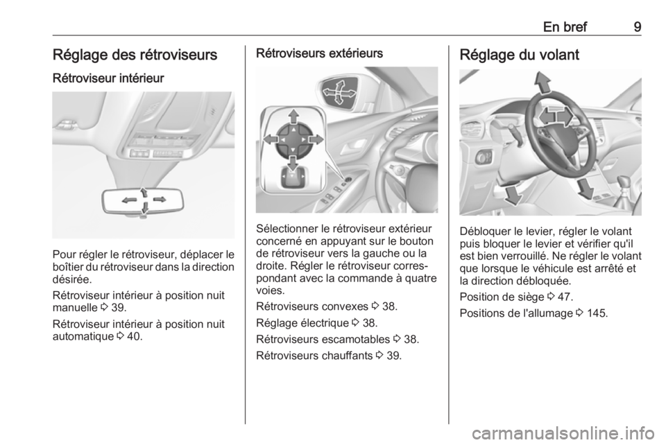OPEL GRANDLAND X 2019  Manuel dutilisation (in French) En bref9Réglage des rétroviseurs
Rétroviseur intérieur
Pour régler le rétroviseur, déplacer le
boîtier du rétroviseur dans la direction
désirée.
Rétroviseur intérieur à position nuit
man