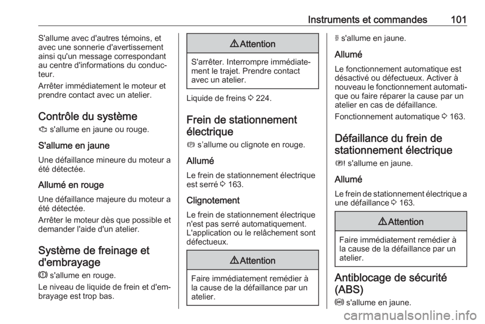 OPEL GRANDLAND X 2019 Manuel dutilisation (in French) Instruments et commandes101S'allume avec d'autres témoins, et
avec une sonnerie d'avertissement
ainsi qu'un message correspondant
au centre d'informations du conduc‐
teur.
Arrê OPEL GRANDLAND X 2019 Manuel dutilisation (in French) Instruments et commandes101S'allume avec d'autres témoins, et
avec une sonnerie d'avertissement
ainsi qu'un message correspondant
au centre d'informations du conduc‐
teur.
Arrê
