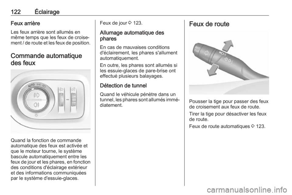 OPEL GRANDLAND X 2019  Manuel dutilisation (in French) 122ÉclairageFeux arrière
Les feux arrière sont allumés en
même temps que les feux de croise‐
ment / de route et les feux de position.
Commande automatiquedes feux
Quand la fonction de commande
