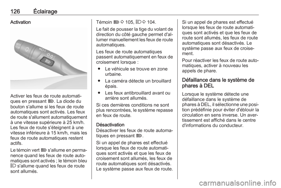 OPEL GRANDLAND X 2019 Manuel dutilisation (in French) 126ÉclairageActivation
Activer les feux de route automati‐
ques en pressant f. La diode du
bouton s'allume si les feux de route automatiques sont activés. Les feux
de route s'allument aut OPEL GRANDLAND X 2019 Manuel dutilisation (in French) 126ÉclairageActivation
Activer les feux de route automati‐
ques en pressant f. La diode du
bouton s'allume si les feux de route automatiques sont activés. Les feux
de route s'allument aut