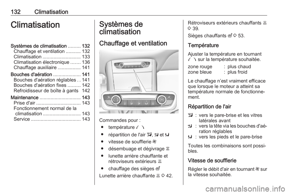 OPEL GRANDLAND X 2019  Manuel dutilisation (in French) 132ClimatisationClimatisationSystèmes de climatisation.........132
Chauffage et ventilation ...........132
Climatisation ............................ 133
Climatisation électronique .......136
Chauff