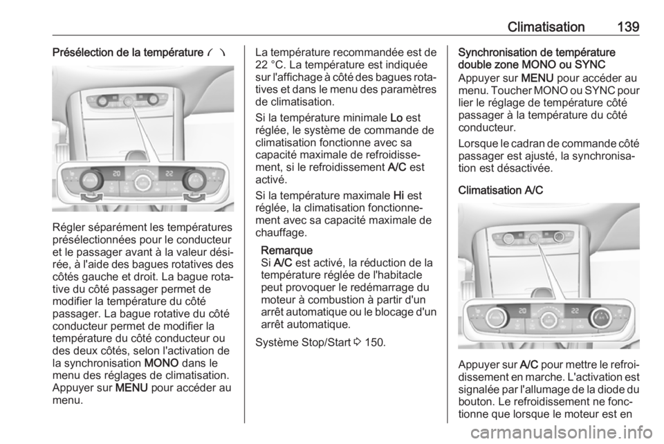 OPEL GRANDLAND X 2019  Manuel dutilisation (in French) Climatisation139Présélection de la température £
Régler séparément les températures
présélectionnées pour le conducteur
et le passager avant à la valeur dési‐
rée, à l'aide des ba