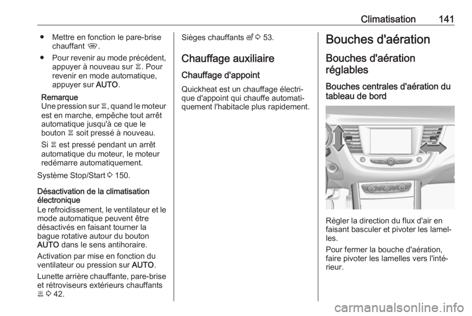 OPEL GRANDLAND X 2019 Manuel dutilisation (in French) Climatisation141● Mettre en fonction le pare-brisechauffant ,.
● Pour revenir au mode précédent,
appuyer à nouveau sur à. Pour
revenir en mode automatique,
appuyer sur AUTO.
Remarque
Une pr OPEL GRANDLAND X 2019 Manuel dutilisation (in French) Climatisation141● Mettre en fonction le pare-brisechauffant ,.
● Pour revenir au mode précédent,
appuyer à nouveau sur à. Pour
revenir en mode automatique,
appuyer sur AUTO.
Remarque
Une pr