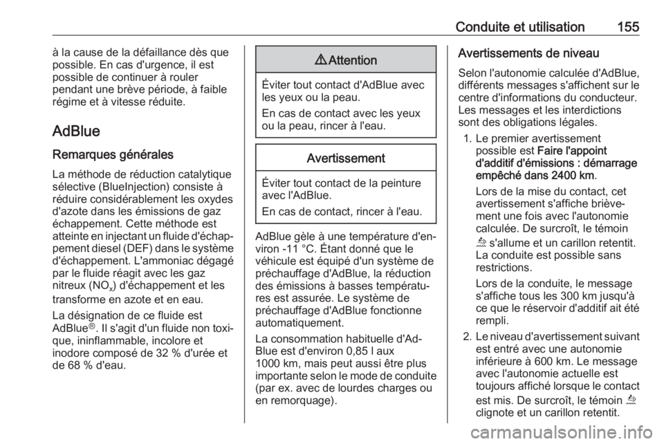 OPEL GRANDLAND X 2019  Manuel dutilisation (in French) Conduite et utilisation155à la cause de la défaillance dès que
possible. En cas d'urgence, il est
possible de continuer à rouler
pendant une brève période, à faible
régime et à vitesse r�