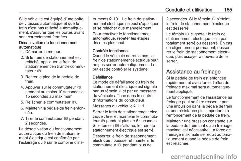 OPEL GRANDLAND X 2019 Manuel dutilisation (in French) Conduite et utilisation165Si le véhicule est équipé d'une boßte
de vitesses automatique et que le
frein n'est pas relĂąchĂ© automatiqueâ
ment, s'assurer que les portes avant
sont cor OPEL GRANDLAND X 2019 Manuel dutilisation (in French) Conduite et utilisation165Si le véhicule est équipé d'une boßte
de vitesses automatique et que le
frein n'est pas relĂąchĂ© automatiqueâ
ment, s'assurer que les portes avant
sont cor