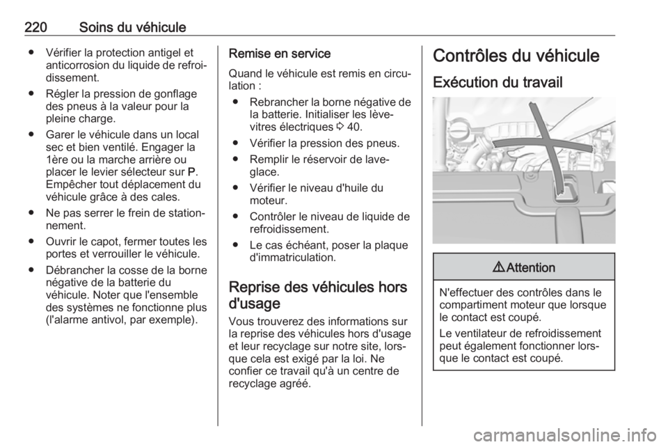 OPEL GRANDLAND X 2019  Manuel dutilisation (in French) 220Soins du véhicule● Vérifier la protection antigel etanticorrosion du liquide de refroi‐dissement.
● Régler la pression de gonflage des pneus à la valeur pour la
pleine charge.
● Garer l