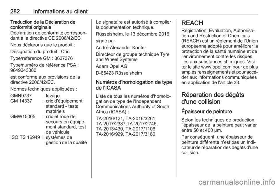 OPEL GRANDLAND X 2019 Manuel dutilisation (in French) 282Informations au clientTraduction de la Déclaration de
conformité originale
Déclaration de conformité correspon‐
dant à la directive CE 2006/42/EC
Nous déclarons que le produit :
Désignatio OPEL GRANDLAND X 2019 Manuel dutilisation (in French) 282Informations au clientTraduction de la Déclaration de
conformité originale
Déclaration de conformité correspon‐
dant à la directive CE 2006/42/EC
Nous déclarons que le produit :
Désignatio