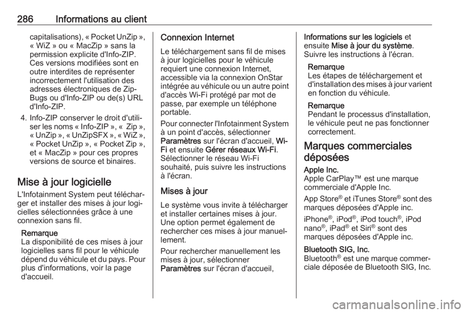 OPEL GRANDLAND X 2019  Manuel dutilisation (in French) 286Informations au clientcapitalisations), « Pocket UnZip »,
« WiZ » ou « MacZip » sans la
permission explicite d'Info-ZIP.
Ces versions modifiées sont en
outre interdites de représenter
i