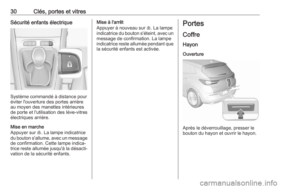OPEL GRANDLAND X 2019  Manuel dutilisation (in French) 30Clés, portes et vitresSécurité enfants électrique
Système commandé à distance pour
éviter l'ouverture des portes arrière au moyen des manettes intérieures
de porte et l'utilisation