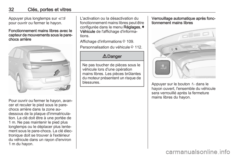 OPEL GRANDLAND X 2019  Manuel dutilisation (in French) 32Clés, portes et vitresAppuyer plus longtemps sur P
pour ouvrir ou fermer le hayon.
Fonctionnement mains libres avec le
capteur de mouvements sous le pare-
chocs arrière
Pour ouvrir ou fermer le ha