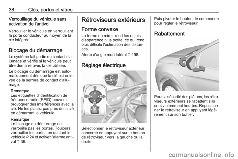 OPEL GRANDLAND X 2019  Manuel dutilisation (in French) 38Clés, portes et vitresVerrouillage du véhicule sans
activation de l'antivol
Verrouiller le véhicule en verrouillant
la porte conducteur au moyen de la
clé intégrée.
Blocage du démarrage
L