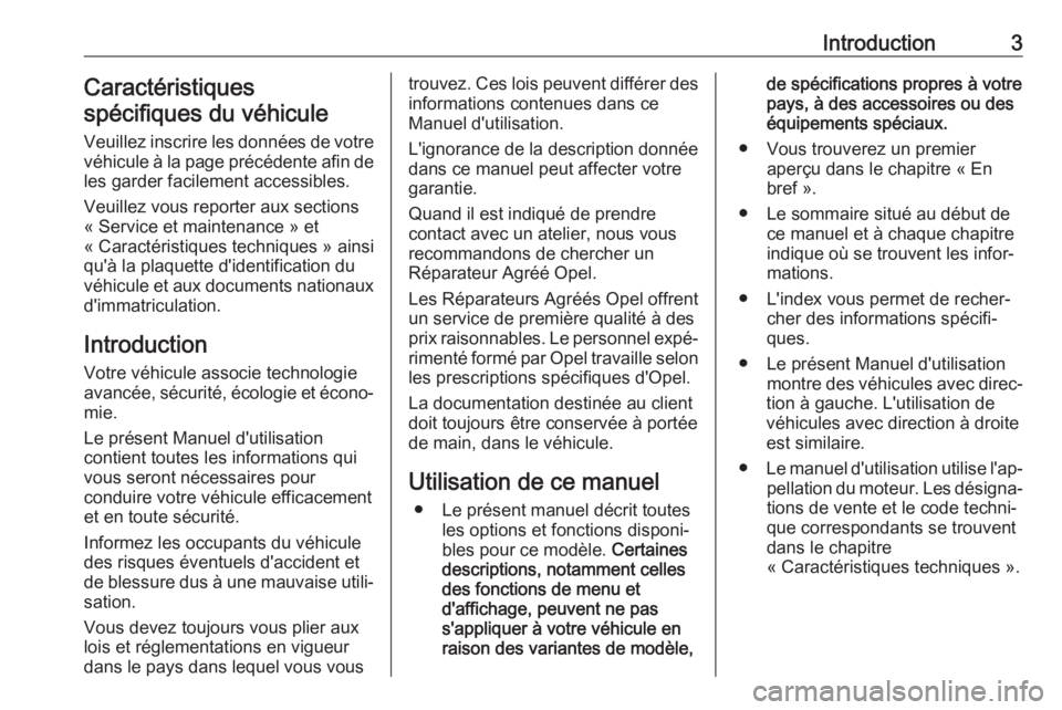 OPEL GRANDLAND X 2019  Manuel dutilisation (in French) Introduction3Caractéristiques
spécifiques du véhicule
Veuillez inscrire les données de votre
véhicule à la page précédente afin de les garder facilement accessibles.
Veuillez vous reporter aux